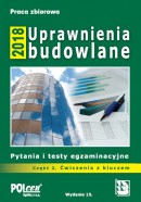 Uprawnienia budowlane 2018 Część 2. Pytania i testy ĆWICZENIA - Wyprzedaż 50 proc. rabatu